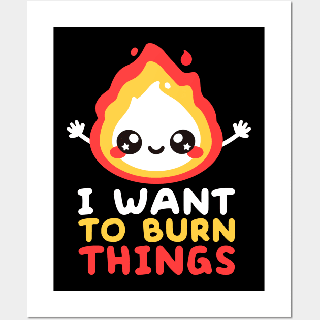 I want to burn things Wall Art by NemiMakeit